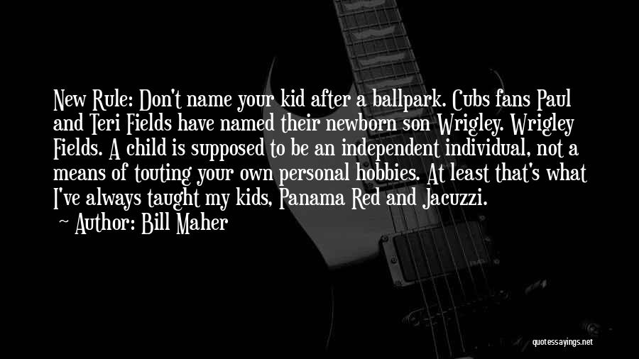 Newborn Child Quotes By Bill Maher