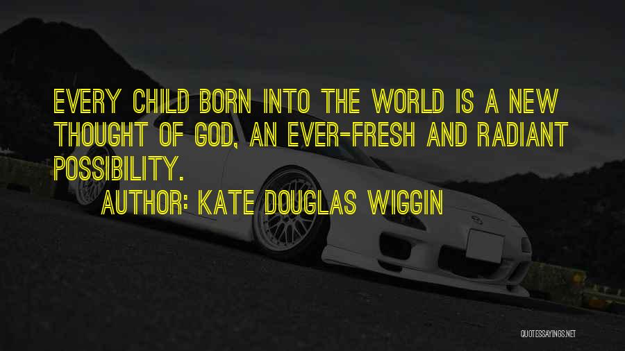 Newborn Child Quotes By Kate Douglas Wiggin