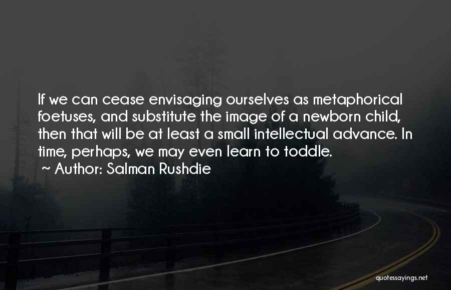 Newborn Quotes By Salman Rushdie