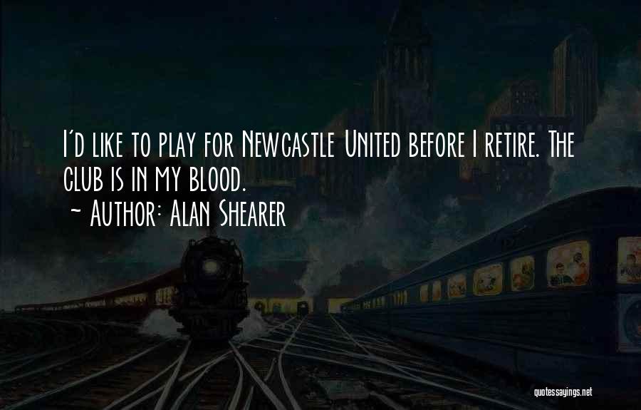 Newcastle Quotes By Alan Shearer