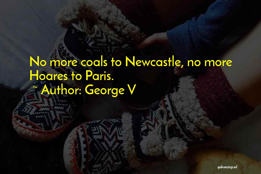 Newcastle Quotes By George V