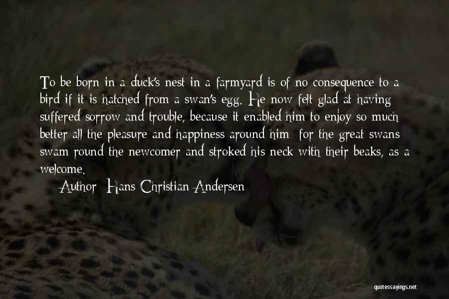 Newcomer Quotes By Hans Christian Andersen