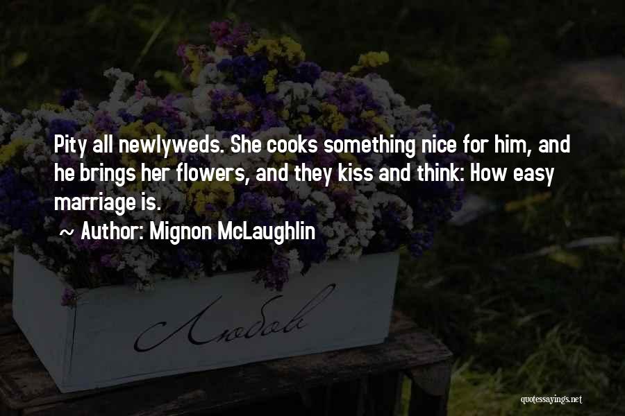 Newlyweds Marriage Quotes By Mignon McLaughlin