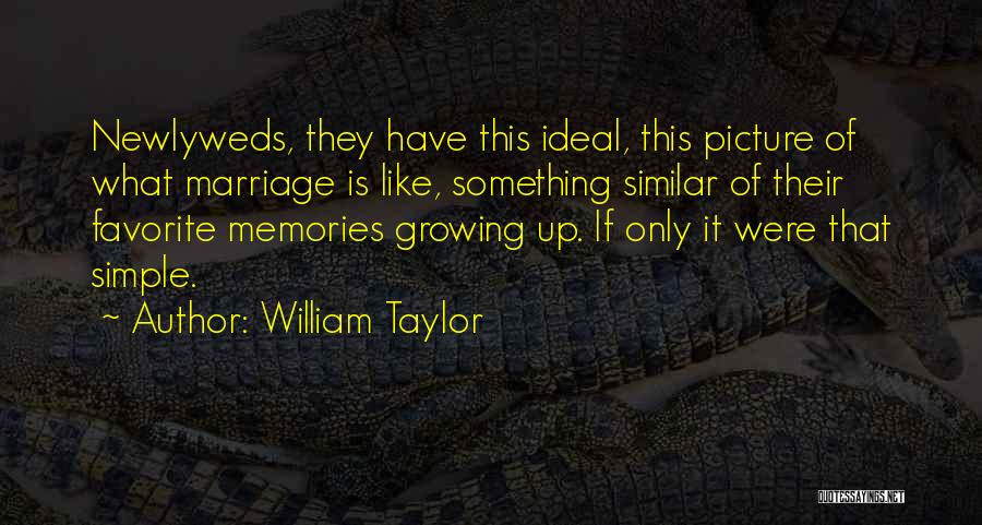 Newlyweds Marriage Quotes By William Taylor