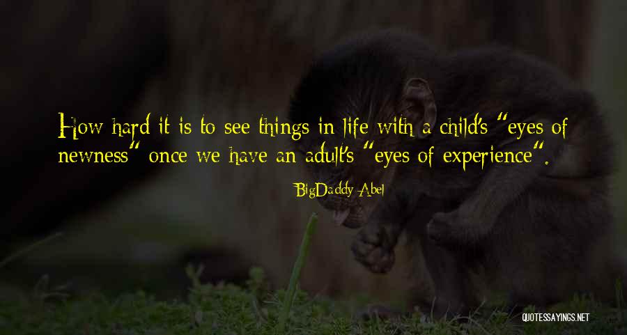 Newness Of Life Quotes By BigDaddy Abel Newness Of Life Quotes By BigDaddy Abel