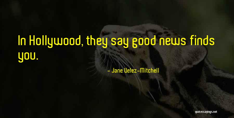 News Good Quotes By Jane Velez-Mitchell News Good Quotes By Jane Velez-Mitchell