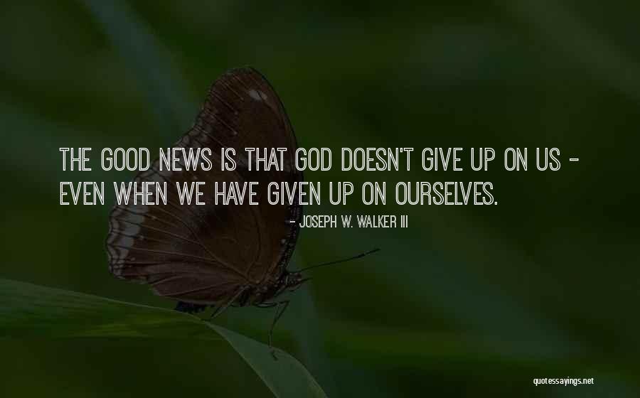News Good Quotes By Joseph W. Walker III News Good Quotes By Joseph W. Walker III