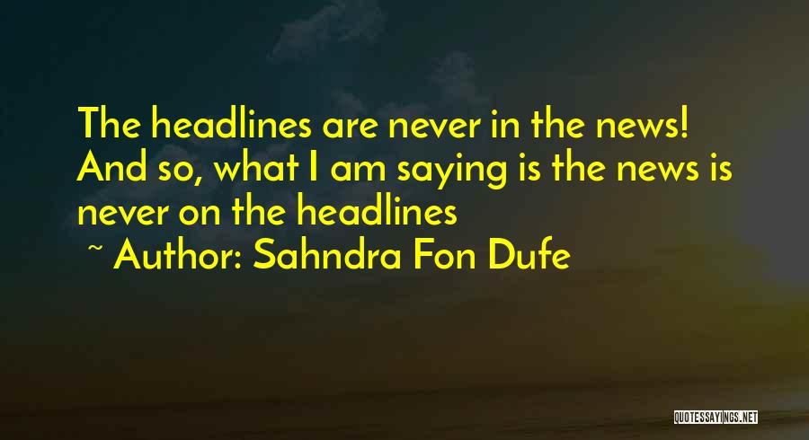 News Headlines Quotes By Sahndra Fon Dufe