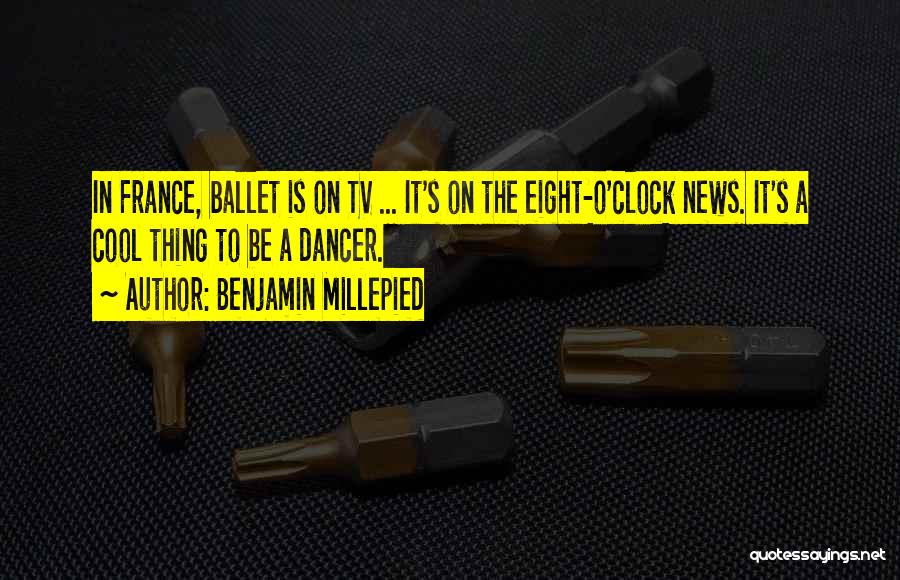 News On Tv Quotes By Benjamin Millepied