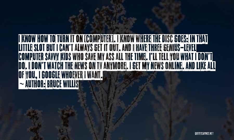 News On Tv Quotes By Bruce Willis