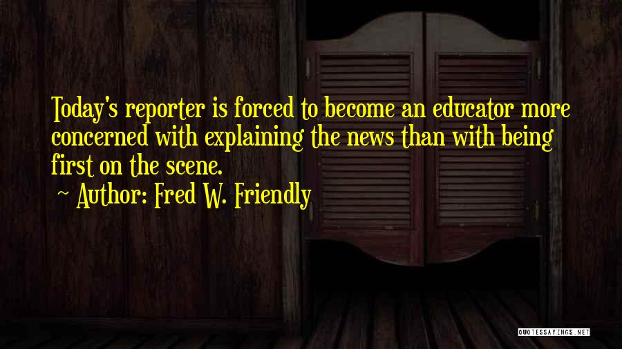 News Reporter Quotes By Fred W. Friendly