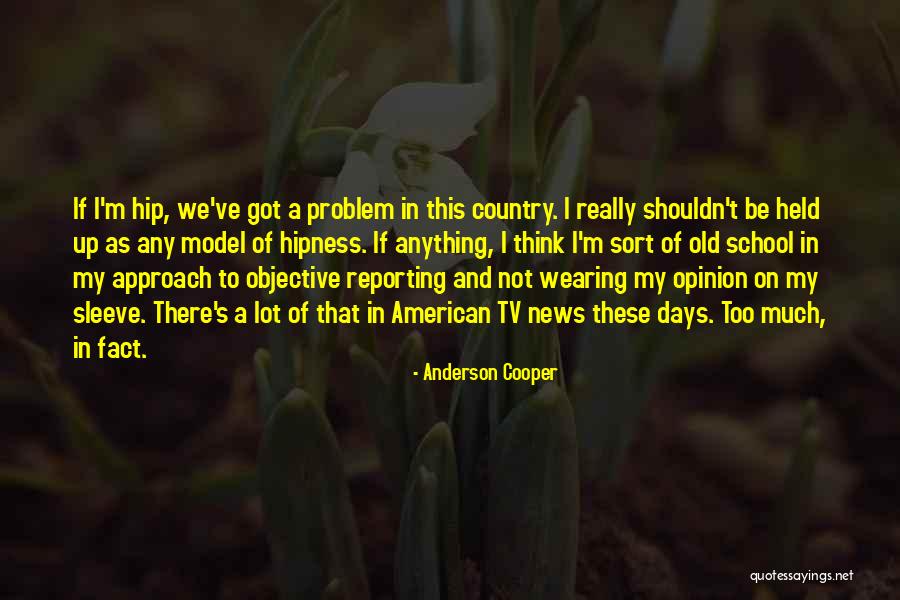 News Reporting Quotes By Anderson Cooper