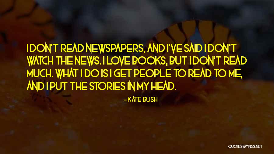 News Stories Quotes By Kate Bush News Stories Quotes By Kate Bush