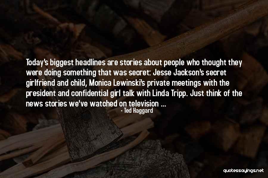 News Stories Quotes By Ted Haggard News Stories Quotes By Ted Haggard