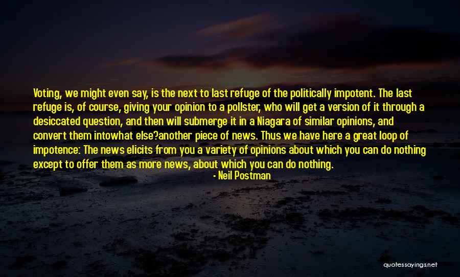 News What You Get Quotes By Neil Postman News What You Get Quotes By Neil Postman
