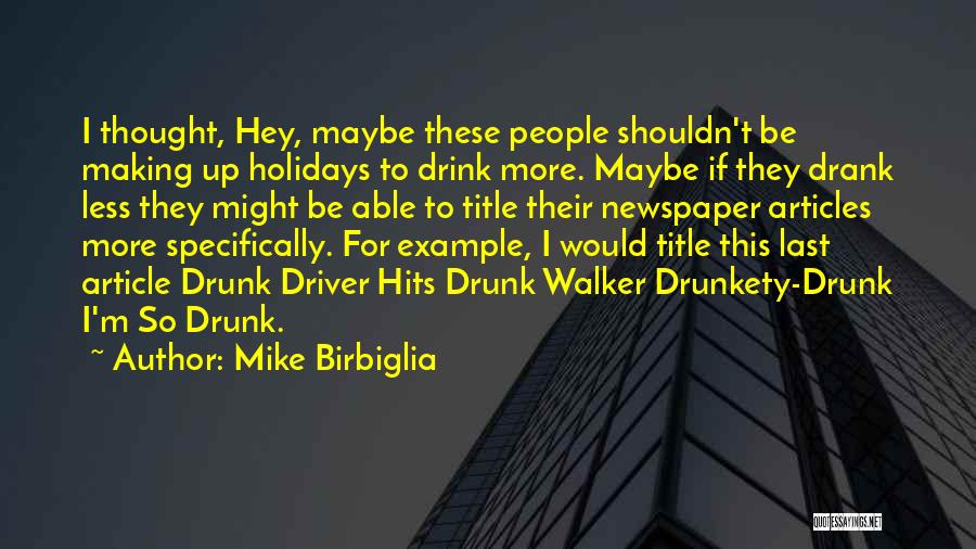 Newspaper Articles Quotes By Mike Birbiglia