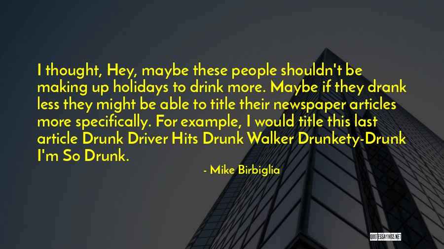 Newspaper Articles Quotes By Mike Birbiglia