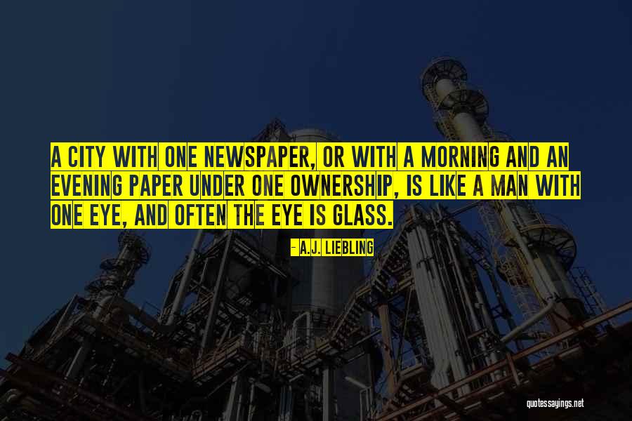Newspaper Man Quotes By A.J. Liebling Newspaper Man Quotes By A.J. Liebling