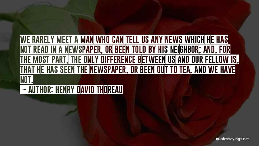 Newspaper Man Quotes By Henry David Thoreau