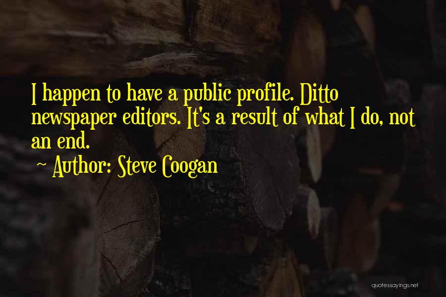 Newspaper Quotes By Steve Coogan