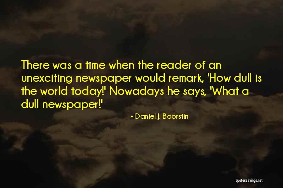 Newspaper Reading Quotes By Daniel J. Boorstin Newspaper Reading Quotes By Daniel J. Boorstin