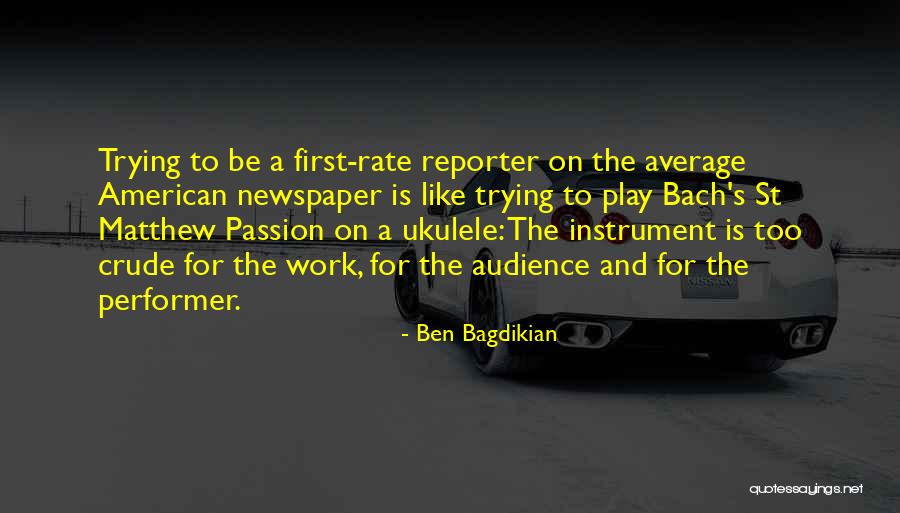 Newspaper Reporter Quotes By Ben Bagdikian Newspaper Reporter Quotes By Ben Bagdikian