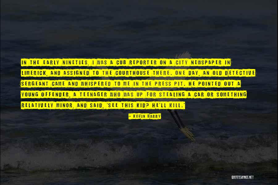 Newspaper Reporter Quotes By Kevin Barry Newspaper Reporter Quotes By Kevin Barry