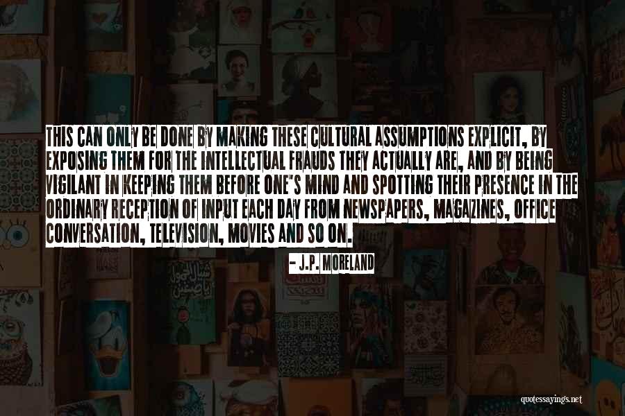 Newspapers And Magazines Quotes By J.P. Moreland Newspapers And Magazines Quotes By J.P. Moreland