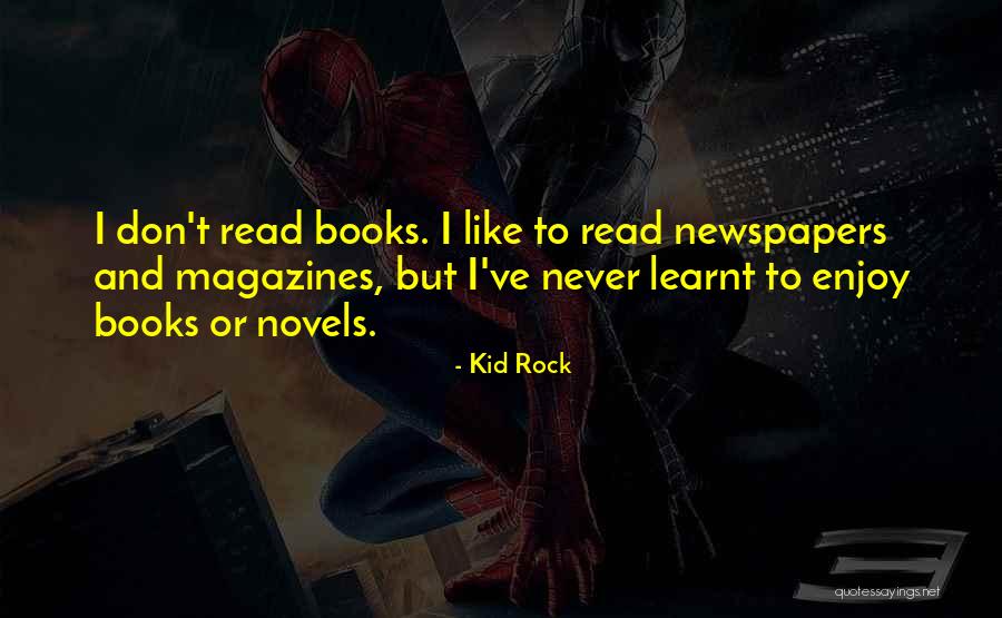 Newspapers And Magazines Quotes By Kid Rock Newspapers And Magazines Quotes By Kid Rock