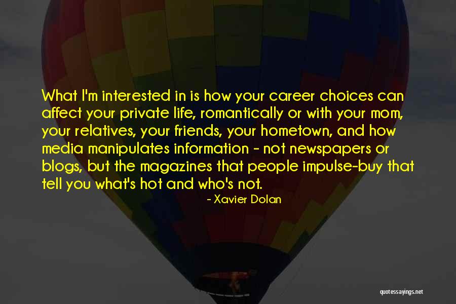 Newspapers And Magazines Quotes By Xavier Dolan Newspapers And Magazines Quotes By Xavier Dolan