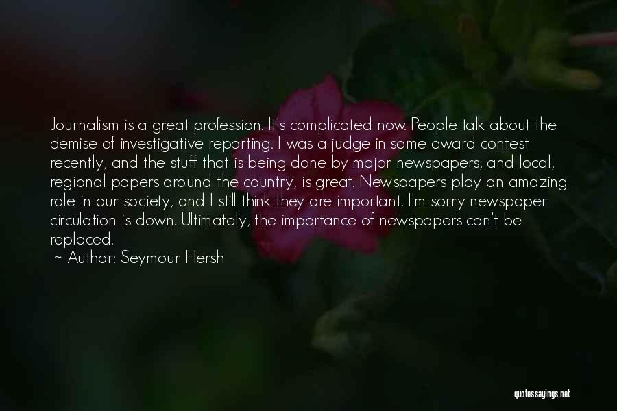 Newspapers Importance Quotes By Seymour Hersh