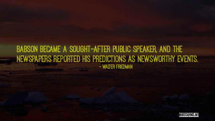 Newsworthy Quotes By Walter Friedman Newsworthy Quotes By Walter Friedman