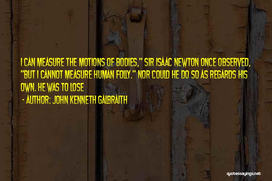 Newton Quotes By John Kenneth Galbraith