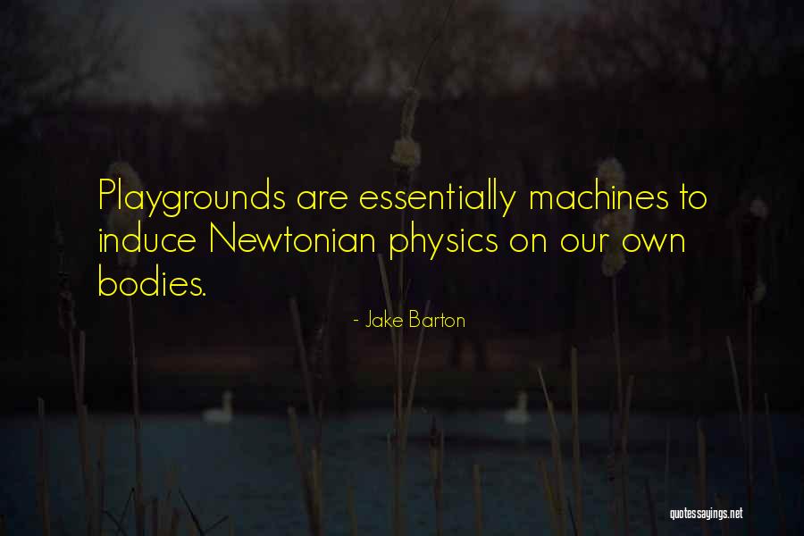 Newtonian Physics Quotes By Jake Barton Newtonian Physics Quotes By Jake Barton