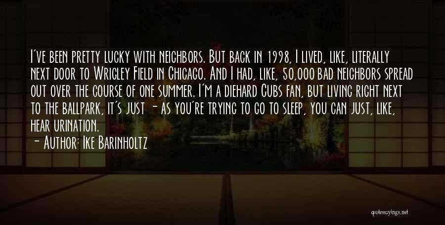 Next Door Neighbors Quotes By Ike Barinholtz