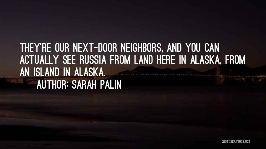 Next Door Neighbors Quotes By Sarah Palin