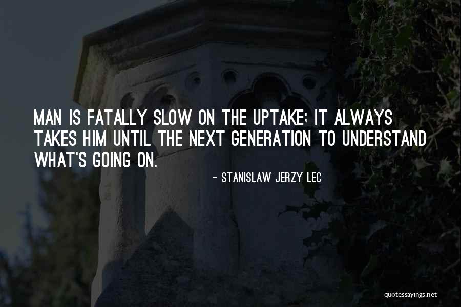 Next Generation Quotes By Stanislaw Jerzy Lec Next Generation Quotes By Stanislaw Jerzy Lec