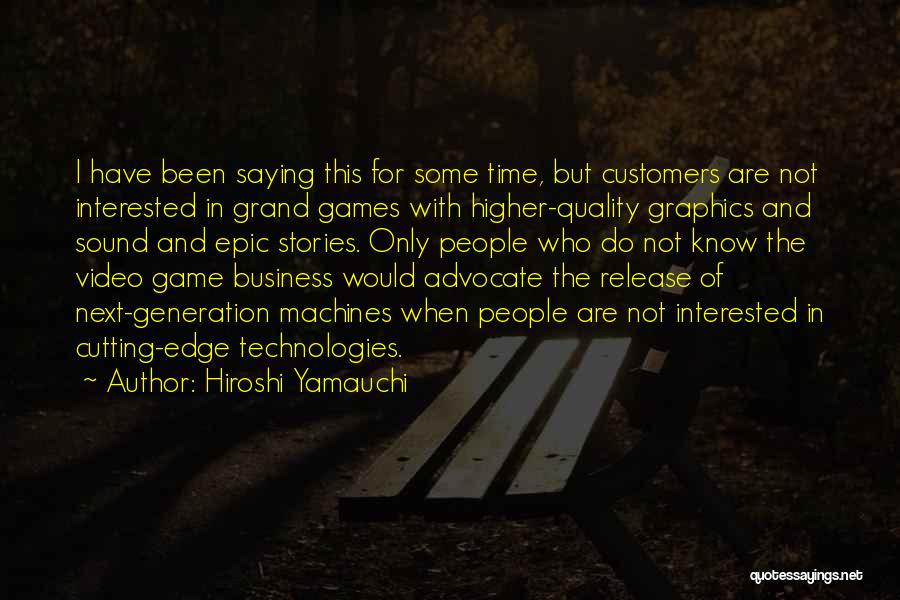 Next Generation Technology Quotes By Hiroshi Yamauchi