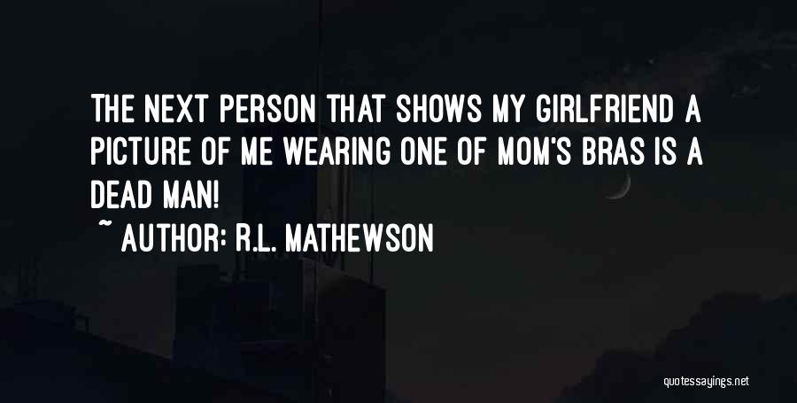 Next Girlfriend Quotes By R.L. Mathewson