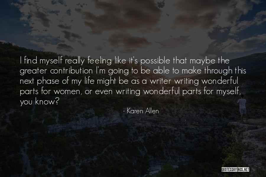 Next Phase Of Life Quotes By Karen Allen Next Phase Of Life Quotes By Karen Allen