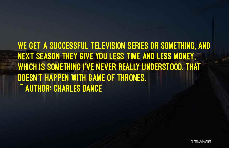 Next Season Quotes By Charles Dance
