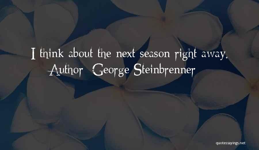 Next Season Quotes By George Steinbrenner