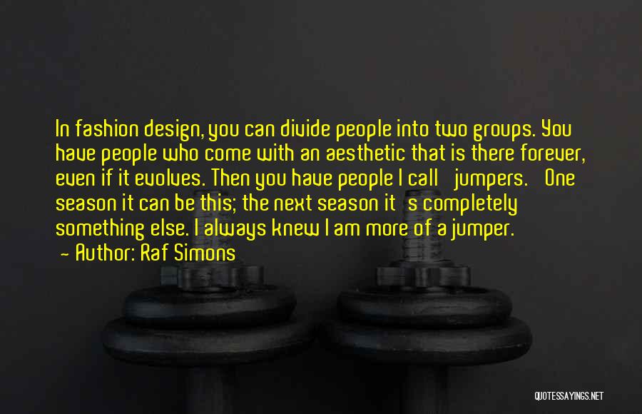Next Season Quotes By Raf Simons