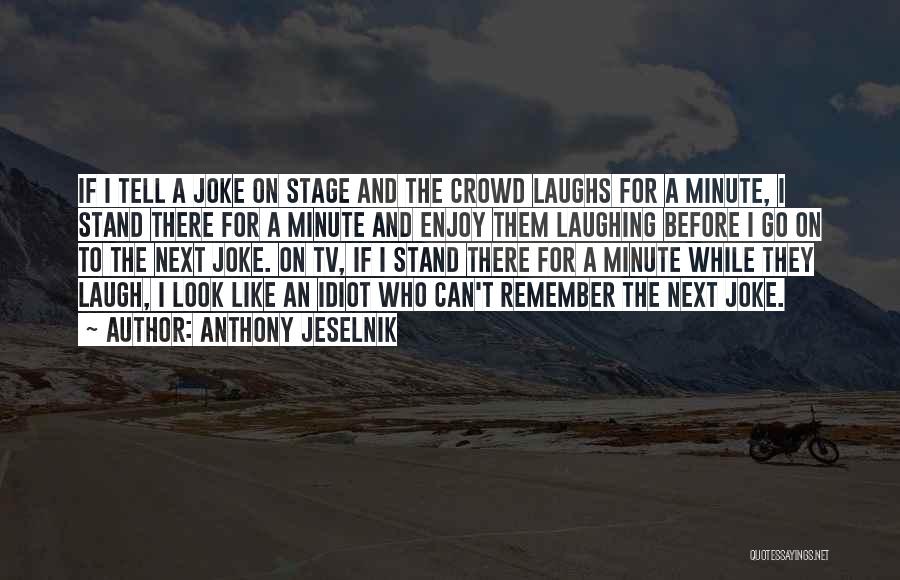 Next Stage Quotes By Anthony Jeselnik