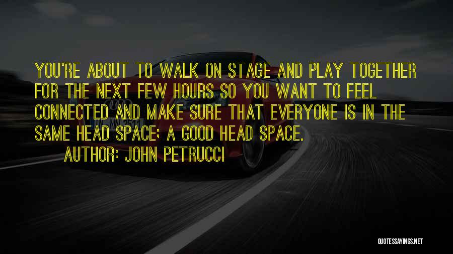 Next Stage Quotes By John Petrucci