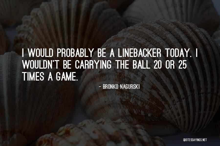 Nfl Games Quotes By Bronko Nagurski Nfl Games Quotes By Bronko Nagurski