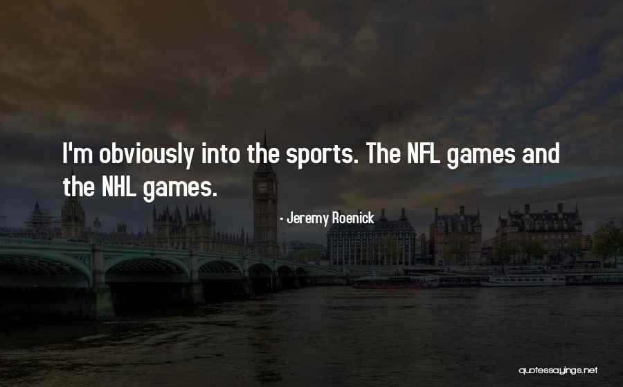Nfl Games Quotes By Jeremy Roenick Nfl Games Quotes By Jeremy Roenick