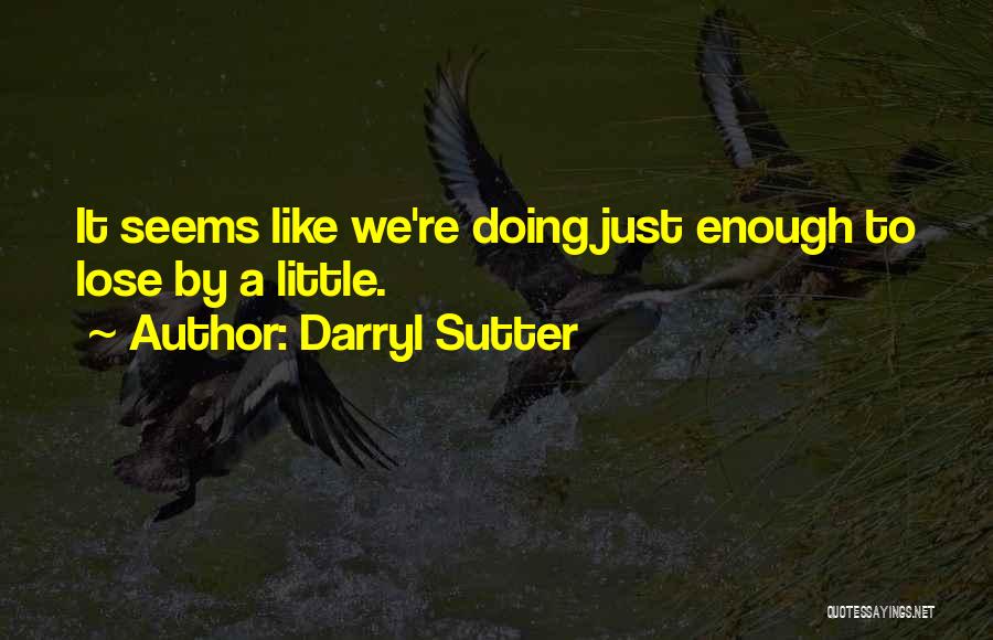 Nhl Hockey Quotes By Darryl Sutter