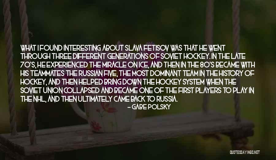 Nhl Players Quotes By Gabe Polsky