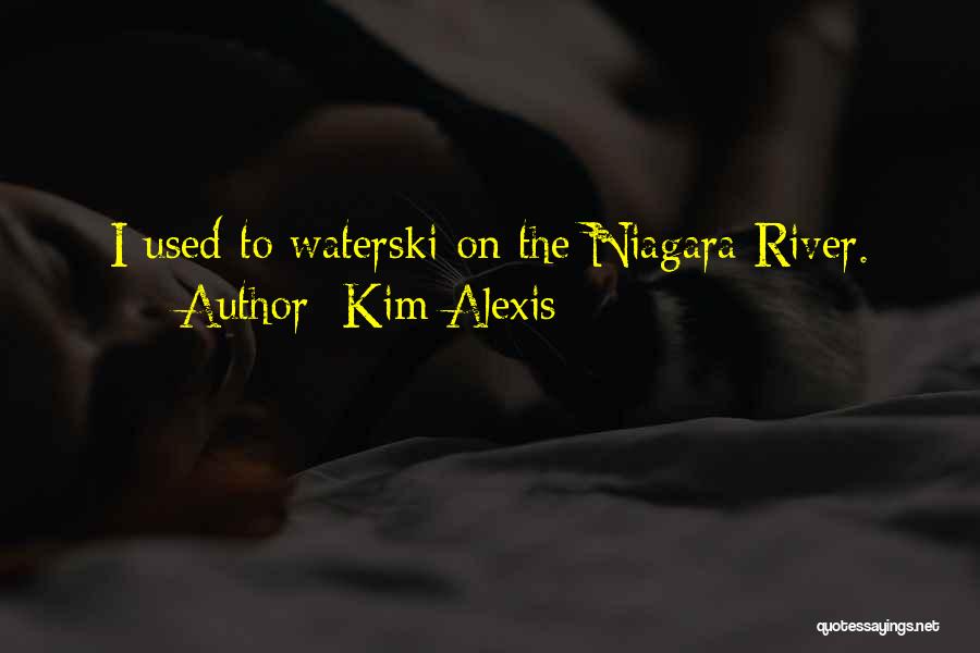 Niagara Quotes By Kim Alexis